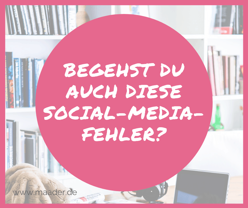 Typische Fehler, die Du in Social Media machst