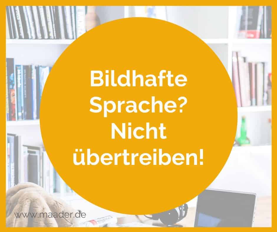 bildhafte Sprache nicht übertreiben