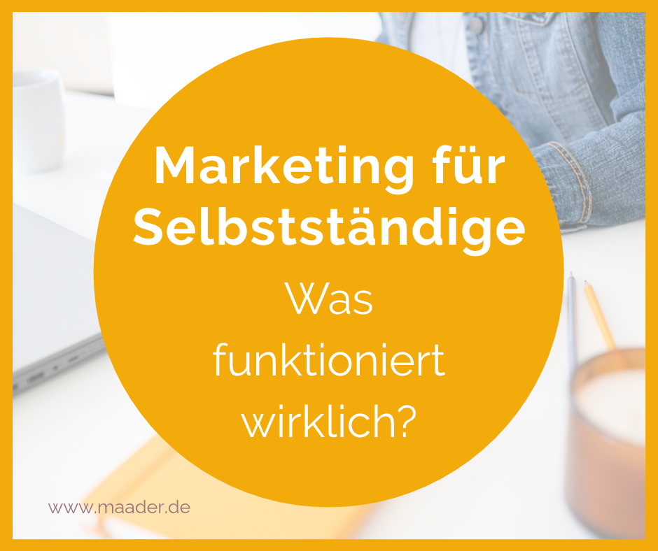 Marketing für Selbstständige - Was funktioniert wirklich